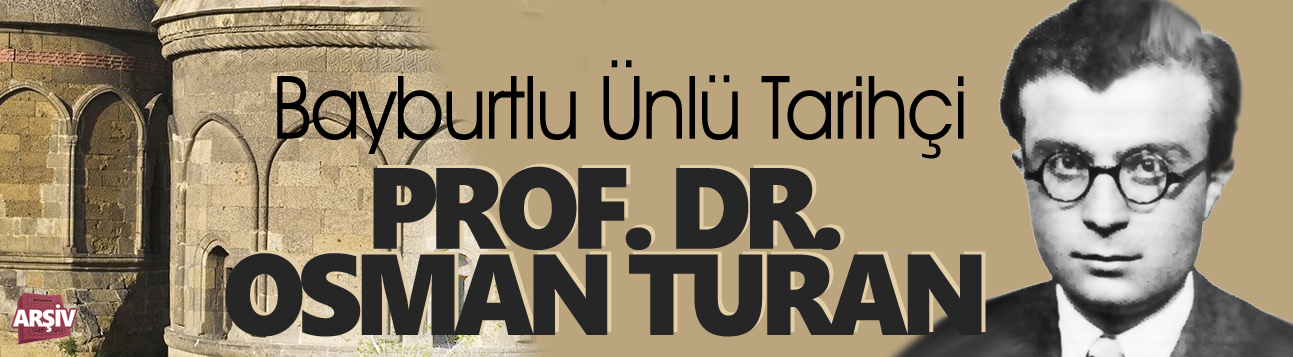 Bayburtlu Ünlü Tarihçi,Prof. Dr. Osman Turan