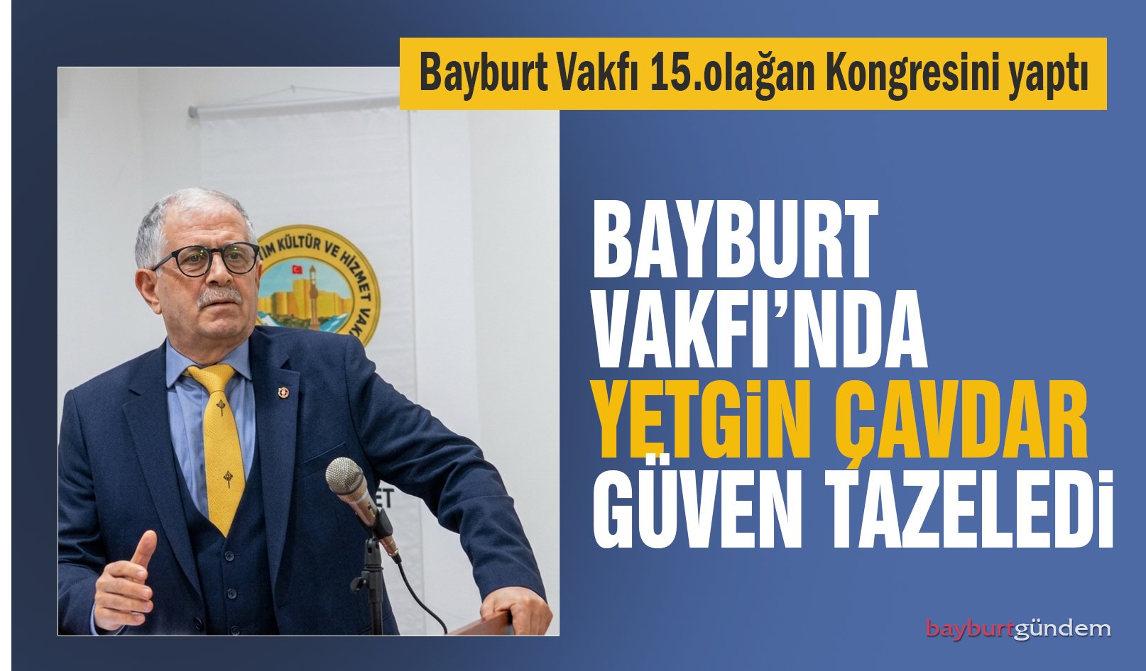 Bayburt Vakfı’nda Yetgin Çavdar Güven Tazeledi