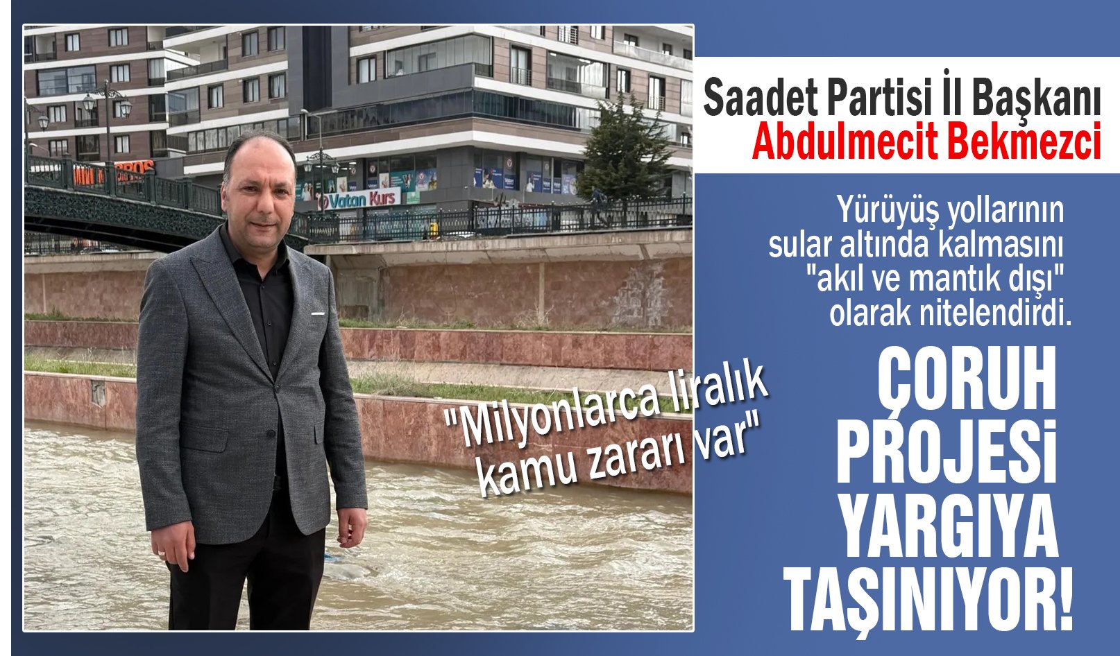 Saadet Partisi İl Başkanı Bekmezci,  Çoruh Projesini yargıya taşıyacağız dedi