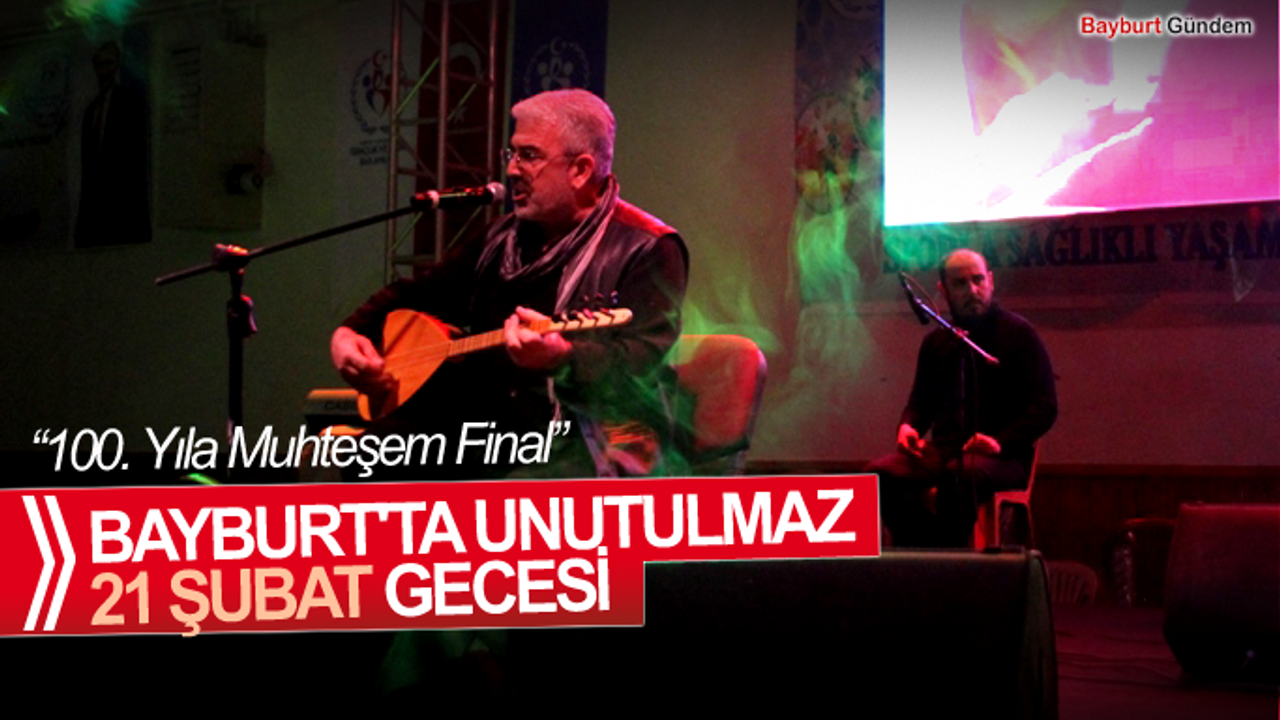 BAYBURT'TA UNUTULMAZ 21 ŞUBAT GECESİ