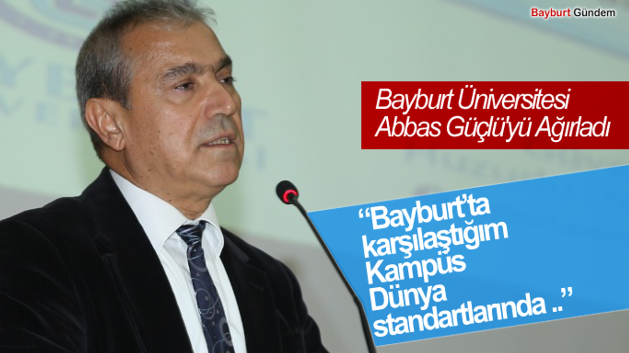Bayburt Üniversitesi Abbas Güçlü'yü Ağırladı