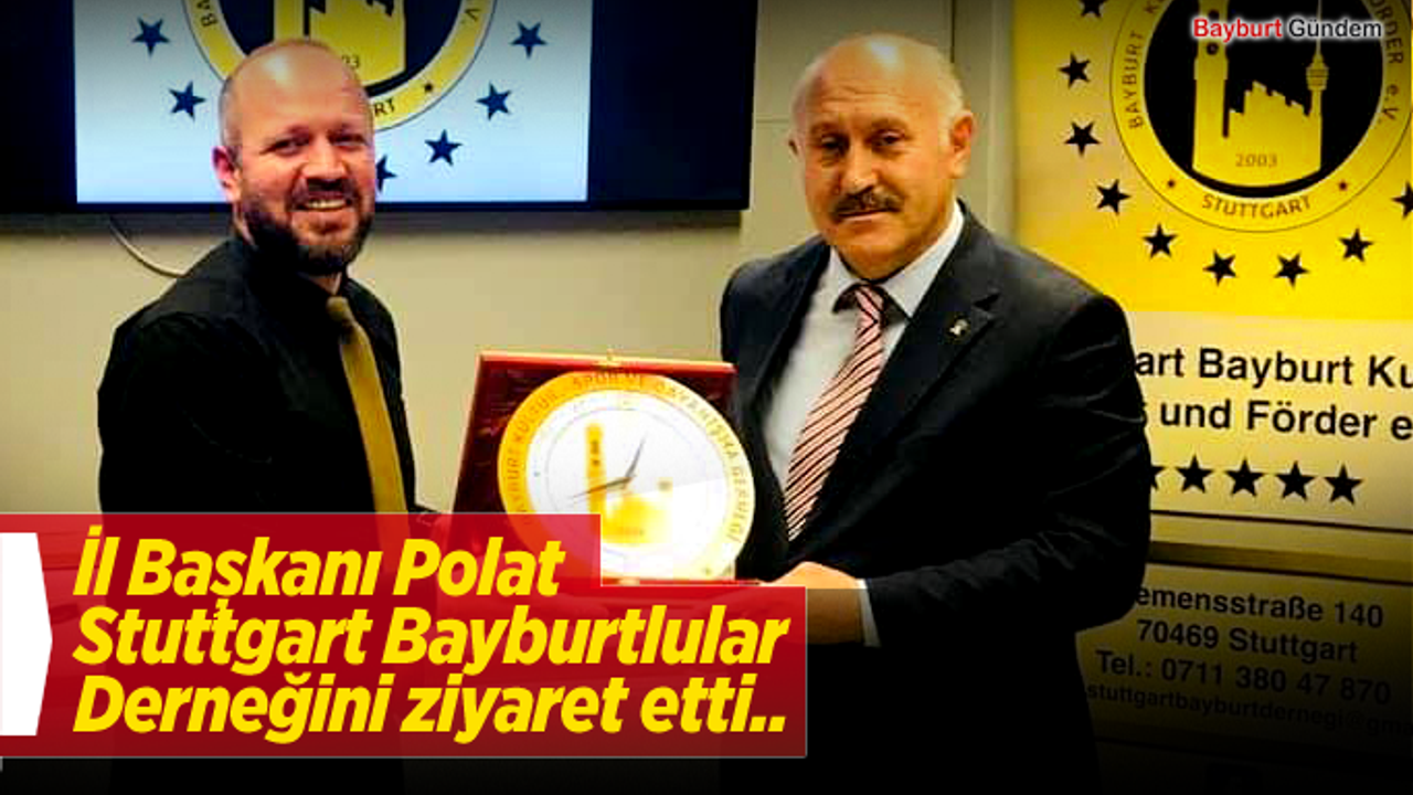 İl Başkanı Polat Stuttgart Bayburtlular Derneğini ziyaret etti..