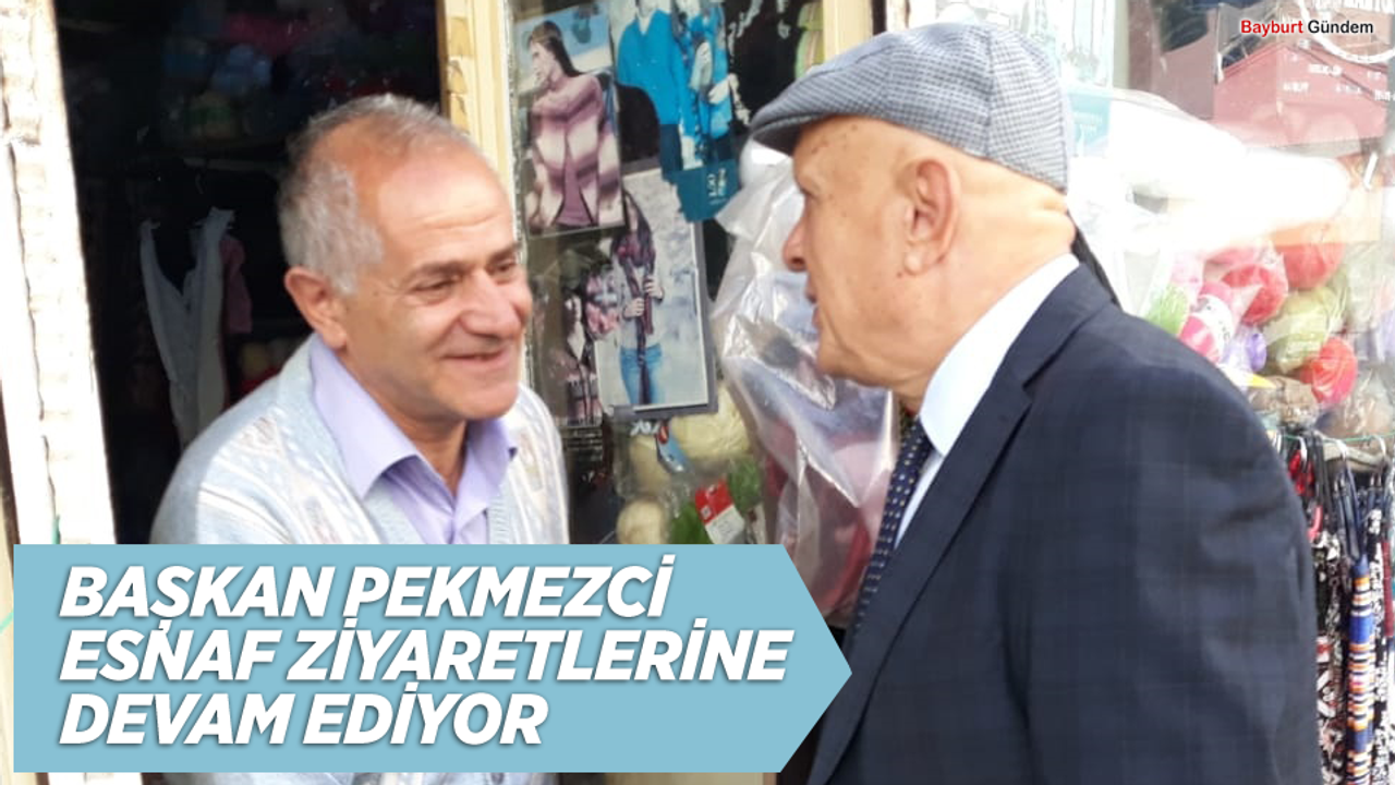 BAŞKAN PEKMEZCİ ESNAF ZİYARETLERİNE DEVAM EDİYOR