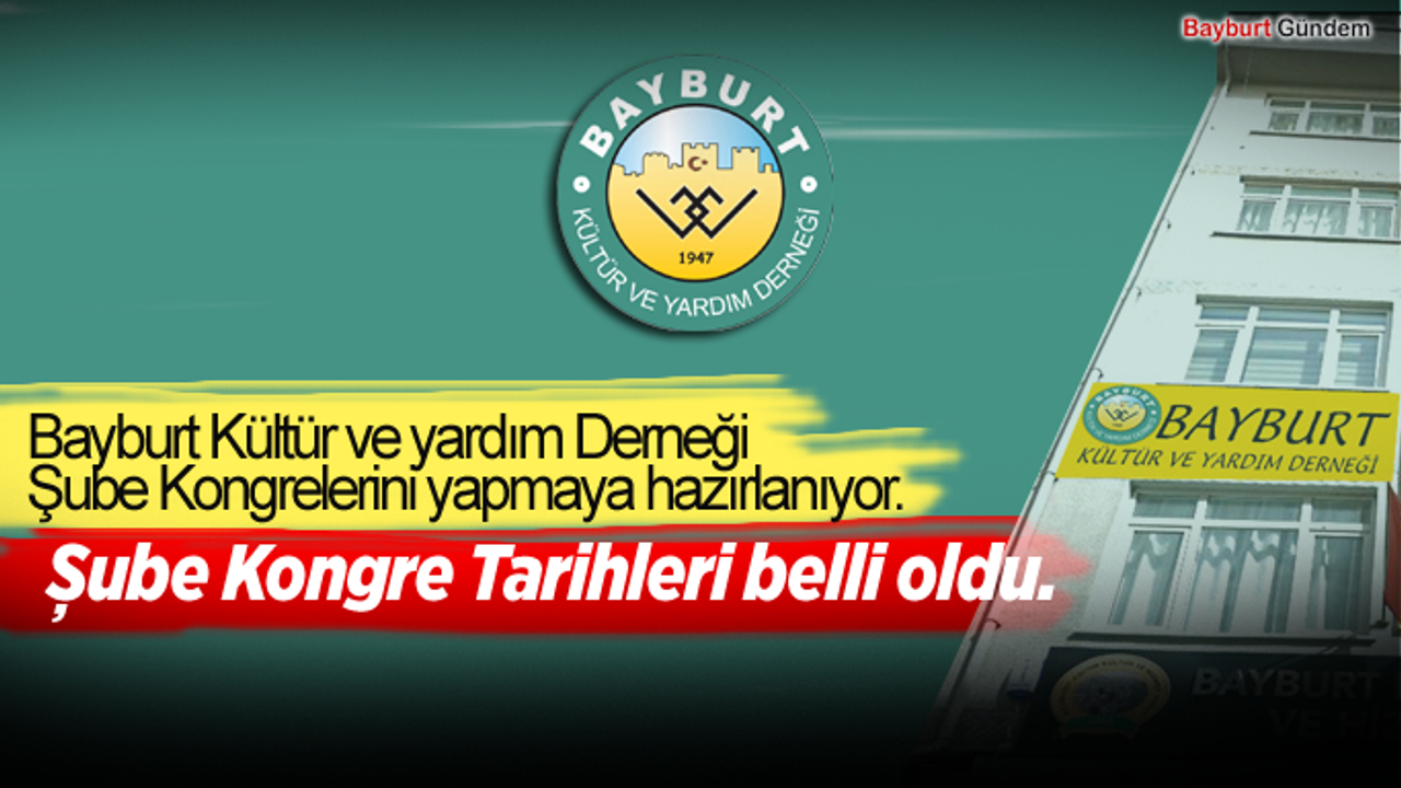 Bayburt Kültür ve yardım Derneği Şube kongre tarihlerini belirledi.