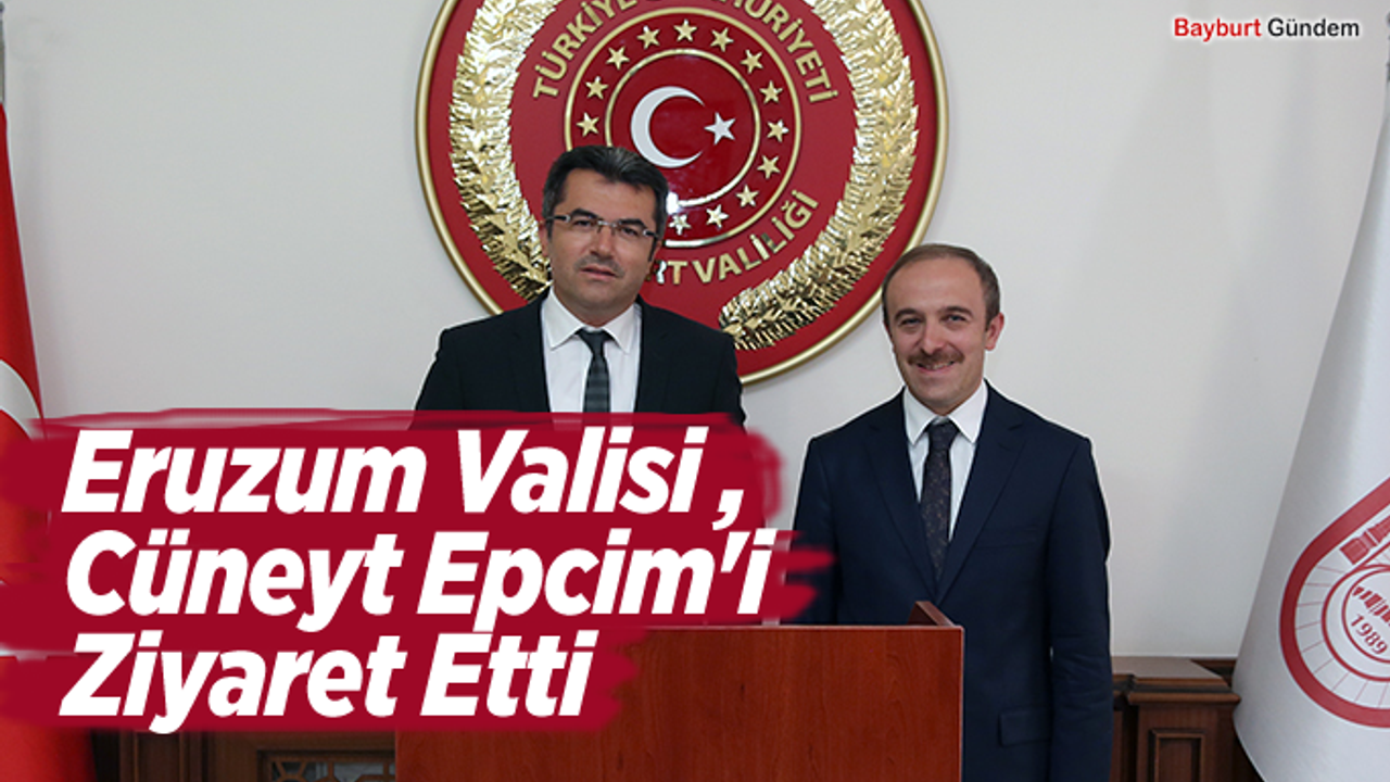 Eruzum Valisi Okay Memiş, Vali Cüneyt Epcim'i Ziyaret Etti