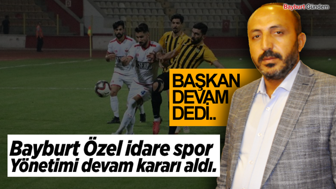 Bayburt Özel idare spor Yönetimi devam kararı aldı.