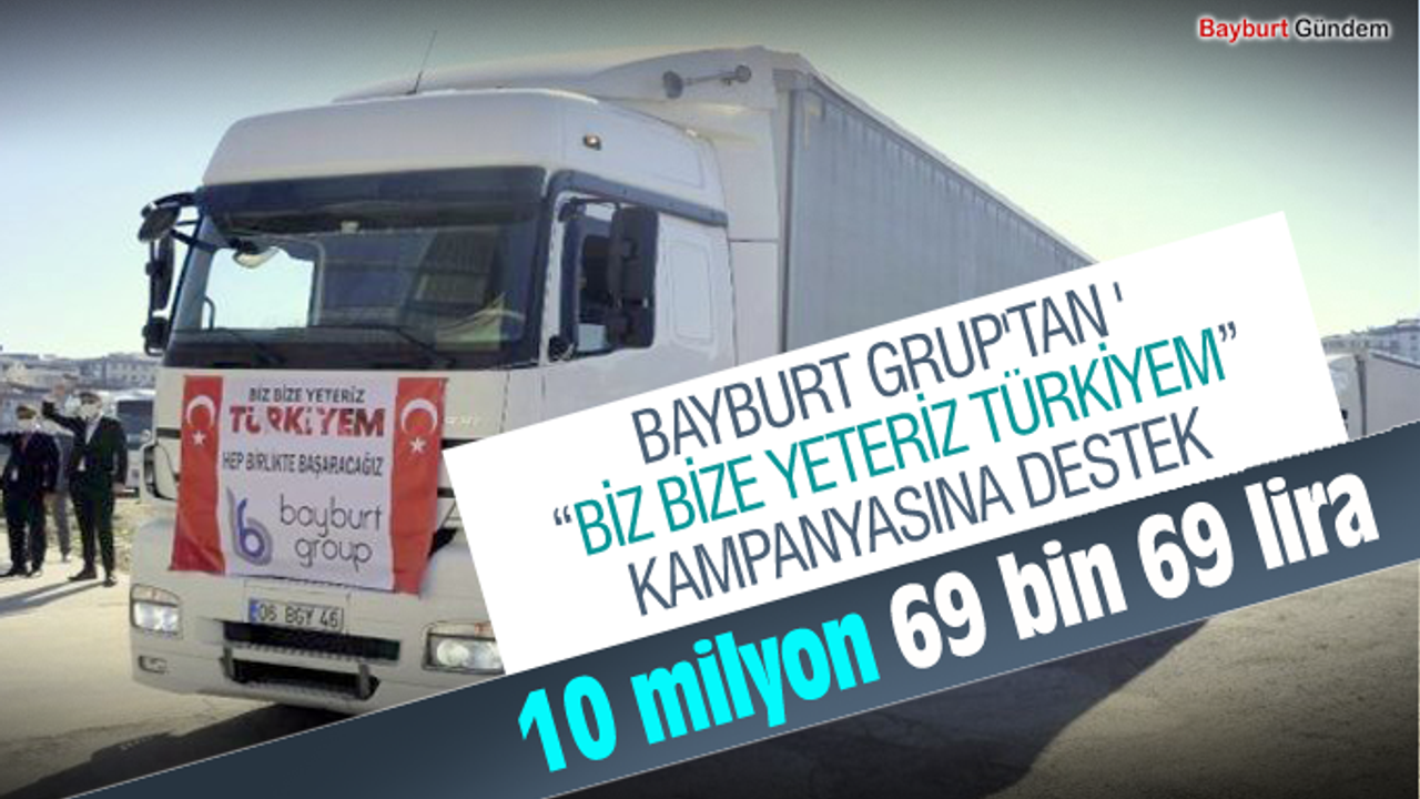 BAYBURT GRUP'TAN 'BİZ BİZE YETERİZ TÜRKİYEM' KAMPANYASINA DESTEK