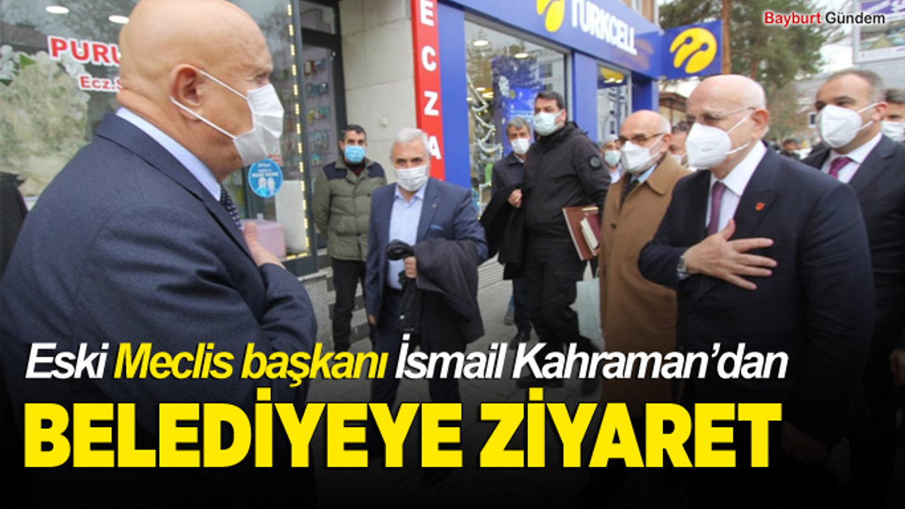 Eski Meclis başkanı İsmail Kahraman’dan,Belediyeye ziyaret