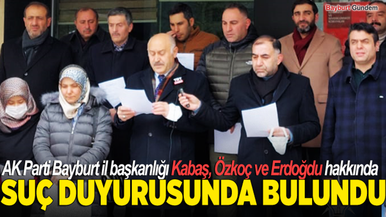 AK Parti Bayburt il başkanlığı Kabaş, Özkoç ve Erdoğdu hakkında suç duyurusunda bulundu