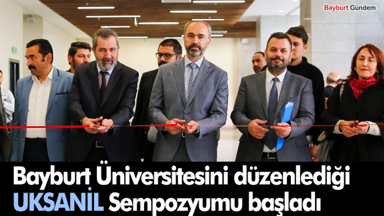 Bayburt Üniversitesini düzenlediği UKSANİL Sempozyumu başladı