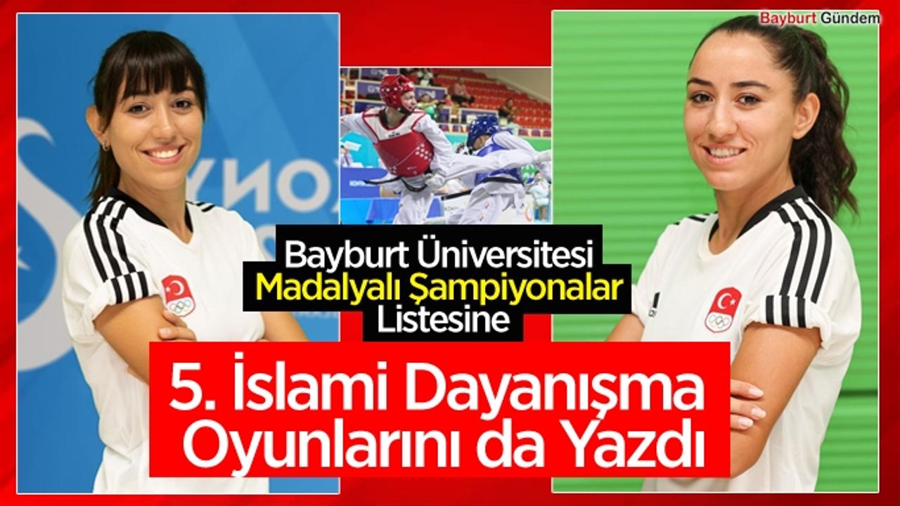 Bayburt Üniversitesi Madalyalı Şampiyonalar Listesine 5. İslami Dayanışma Oyunlarını da Yazdı