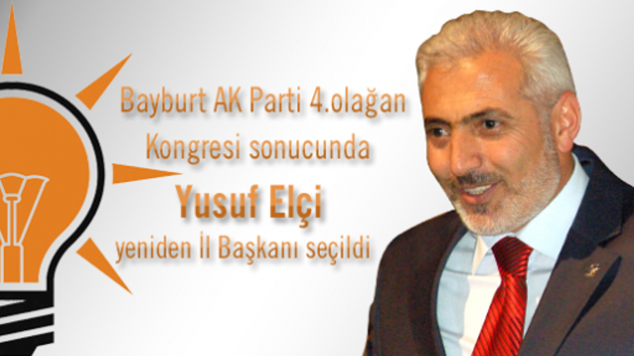 Bayburt AK Parti 4 Olağan Kongresi sonucunda Yusuf Elçi yeniden İl Başkanı seçildi