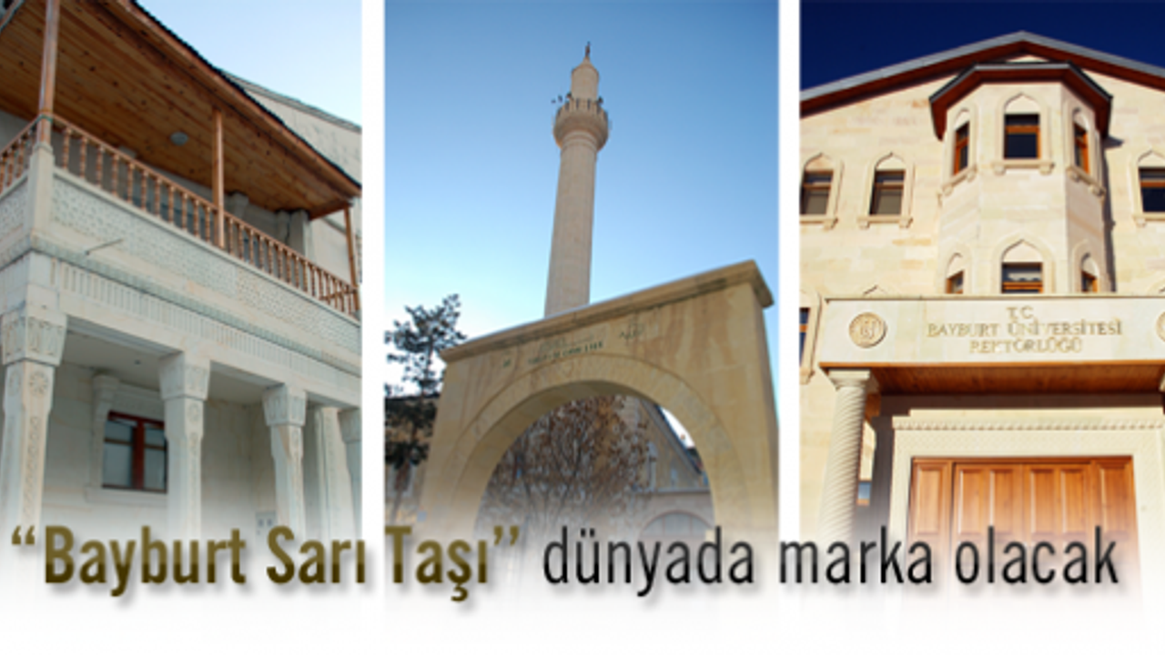 “Bayburt Sarı Taşı’’ dünyada marka olacak