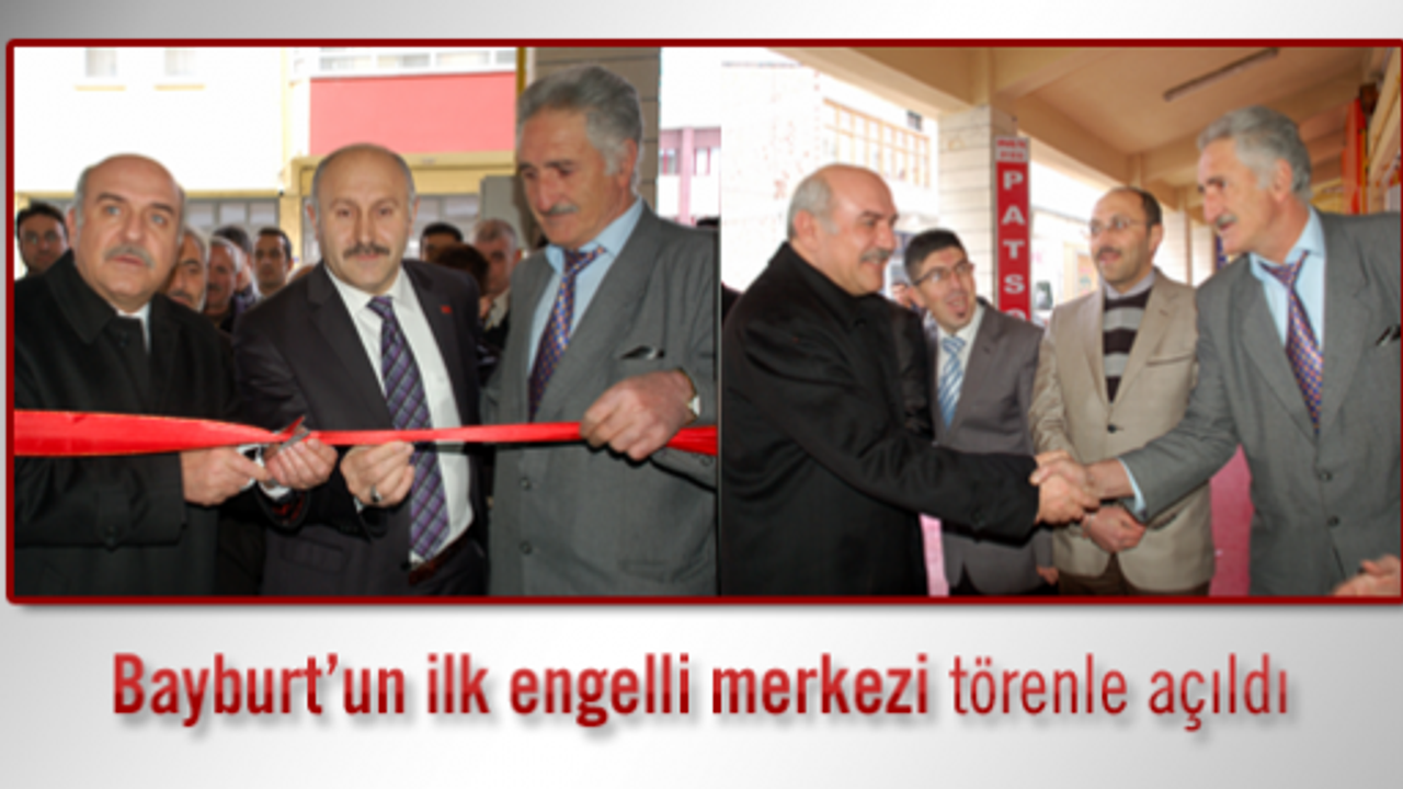 Bayburt’un ilk engelli merkezi törenle açıldı