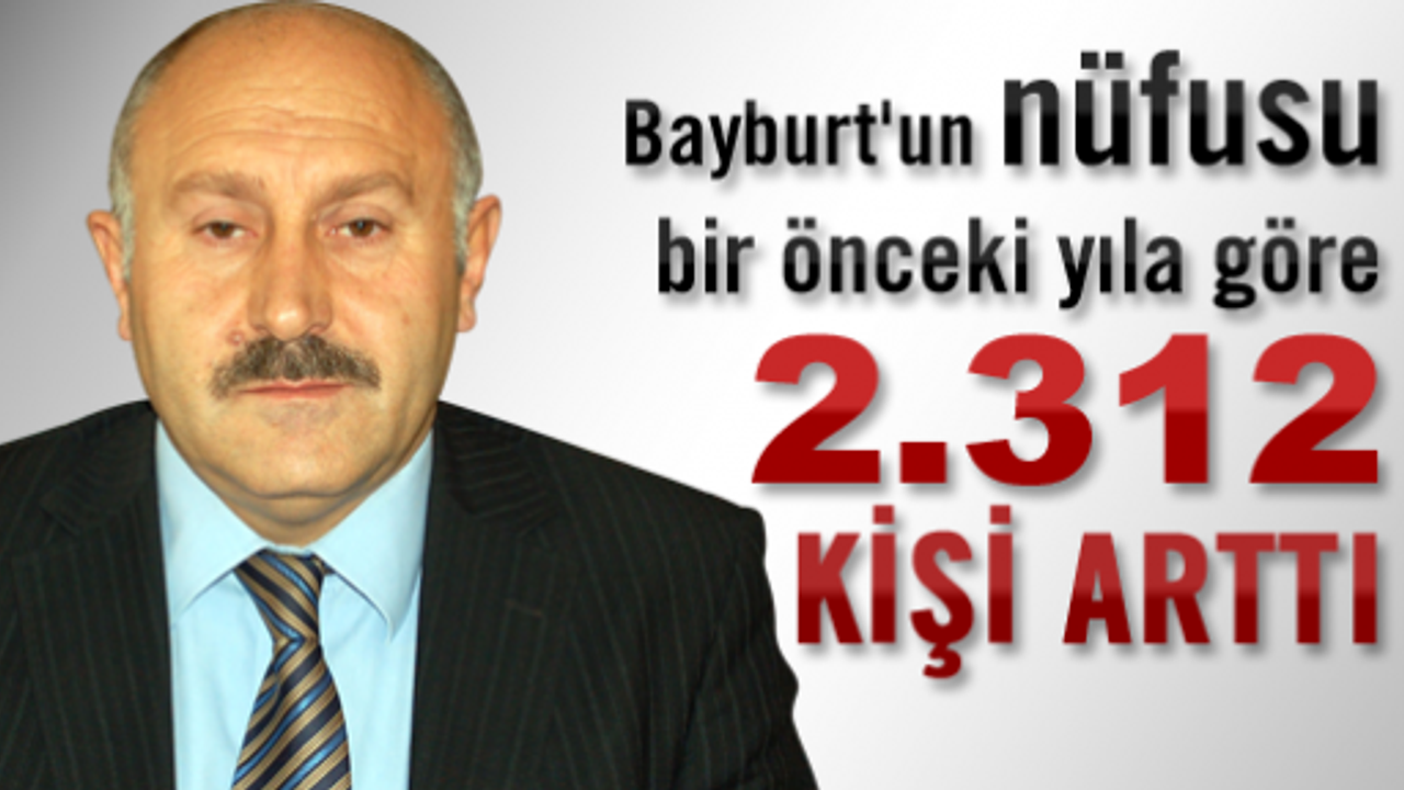 Bayburt'un nüfusu bir önceki yıla göre 2.312 kişi arttı