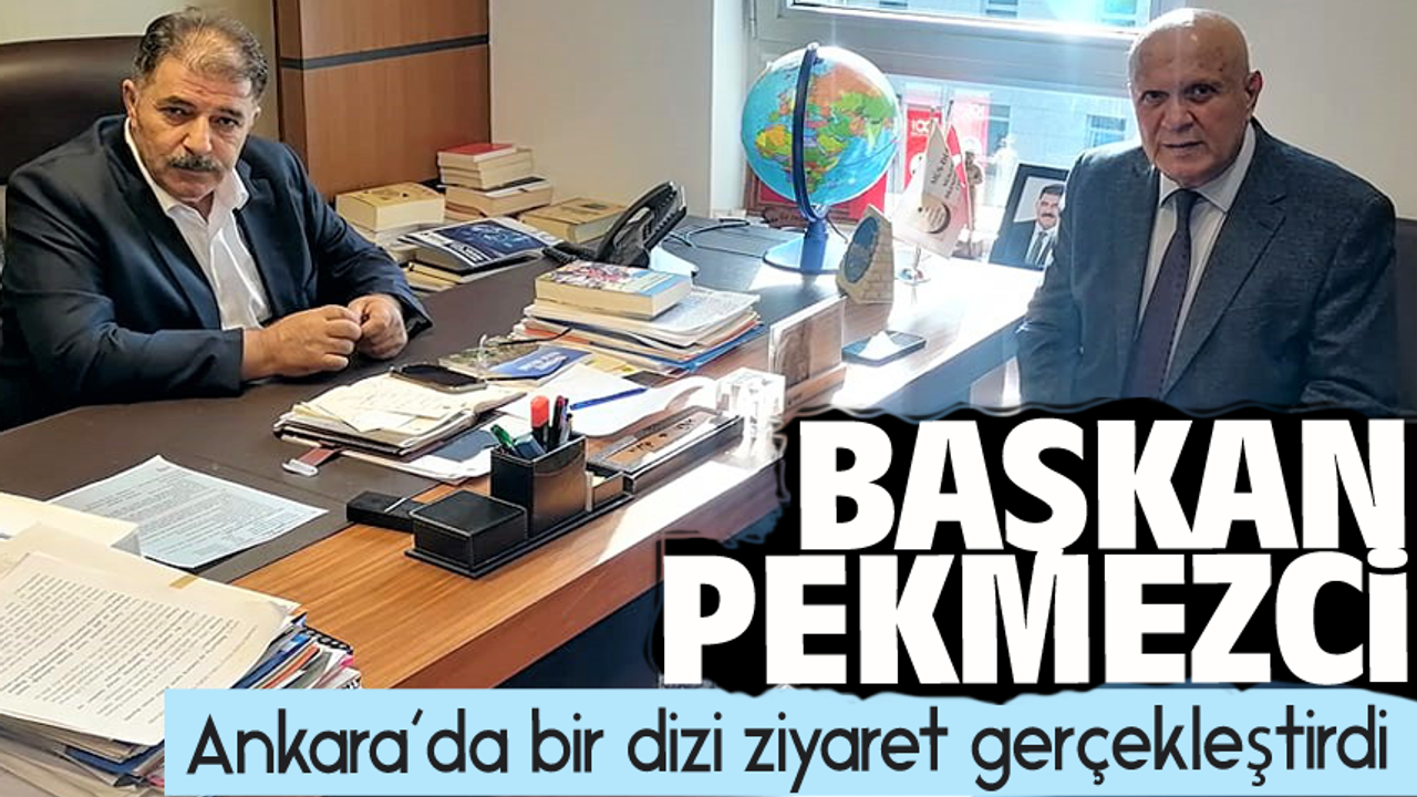Başkan Pekmezci,Ankara’da bir dizi ziyaret gerçekleştirdi