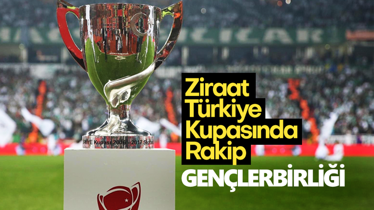Ziraat Türkiye Kupasında Rakip Gençlerbirliği