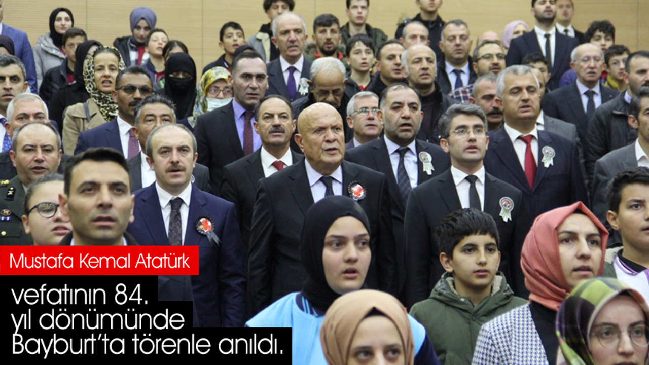 Mustafa Kemal Atatürk, vefatının 84. yıl dönümünde Bayburt’ta törenle anıldı.