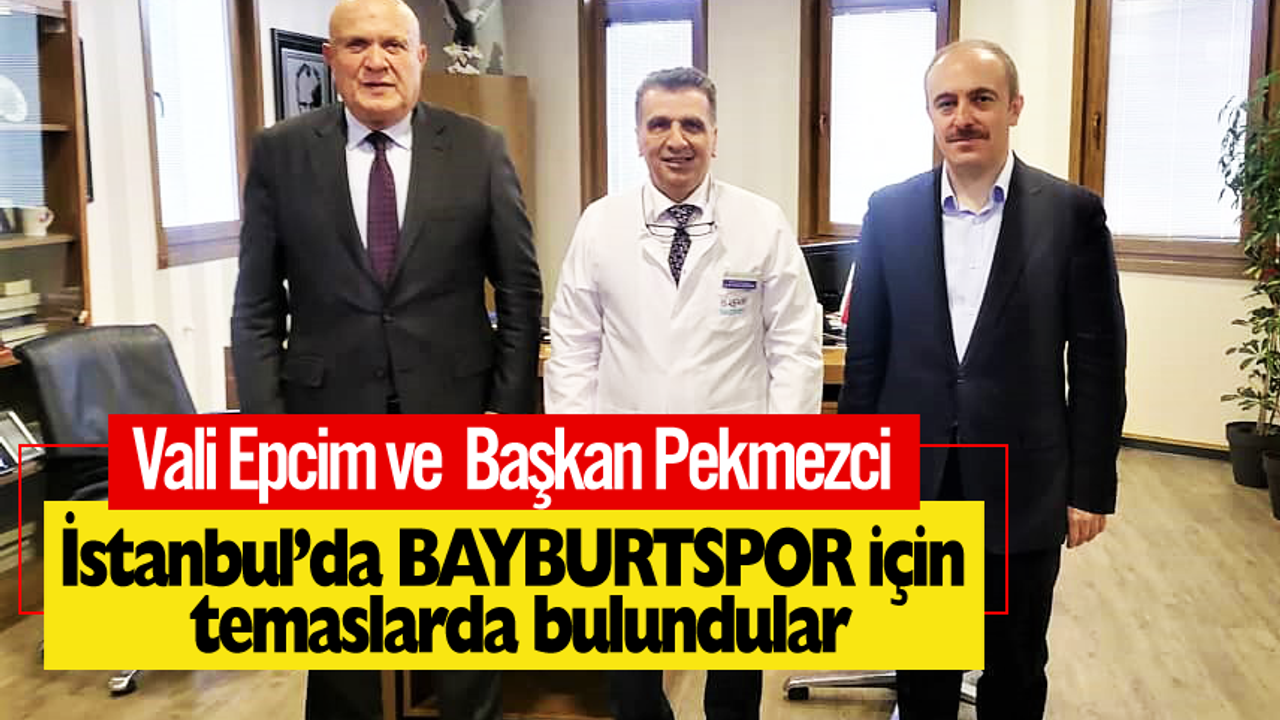 Vali Epcim ve Başkan Pekmezci İstanbul’da Bayburtspor için temaslarda bulundular