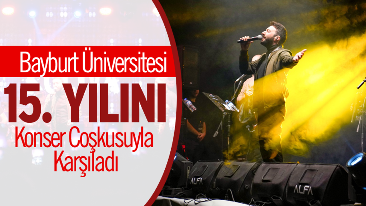 Bayburt Üniversitesi 15. Yılını Konser Coşkusuyla Karşıladı