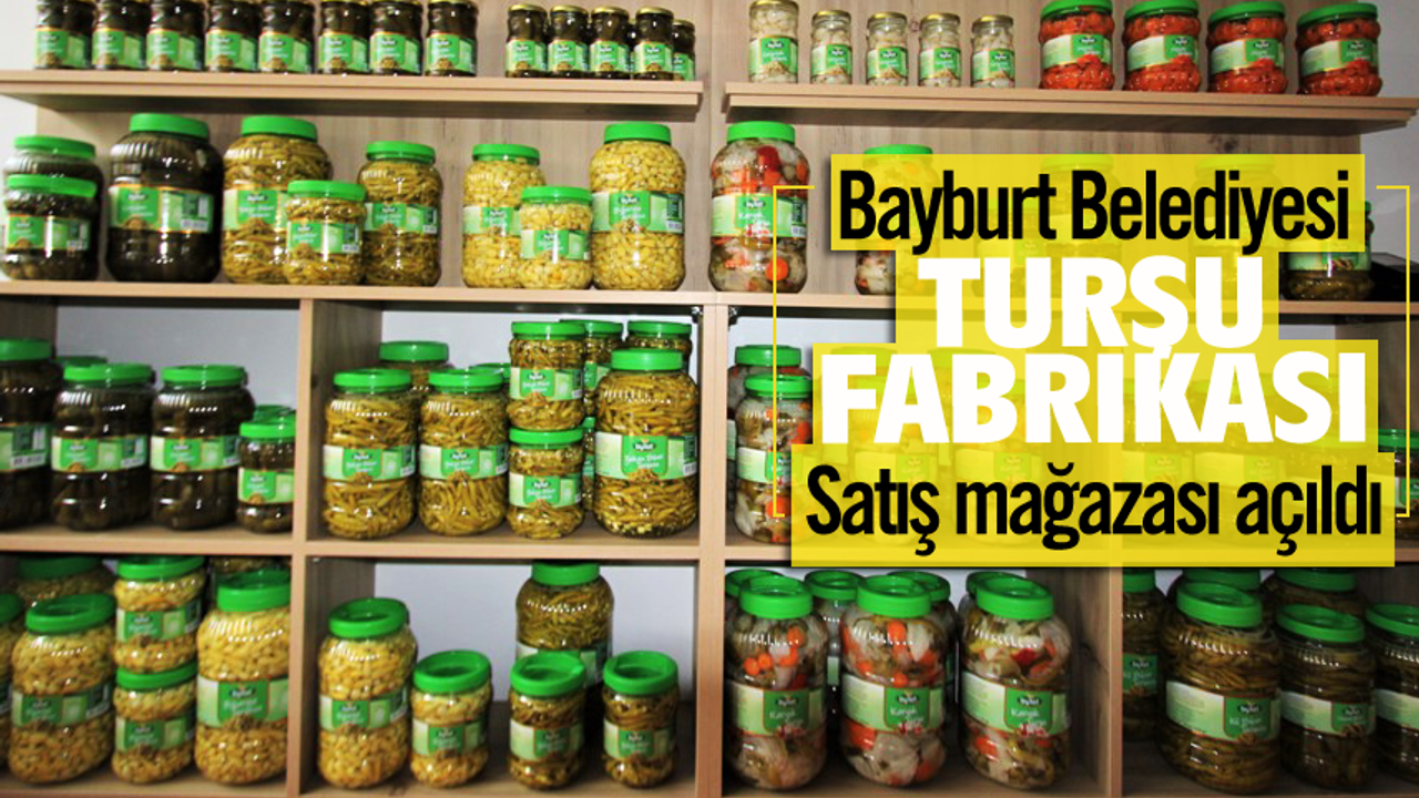 Bayburt Belediyesi Turşu fabrikası Satış mağazası açıldı