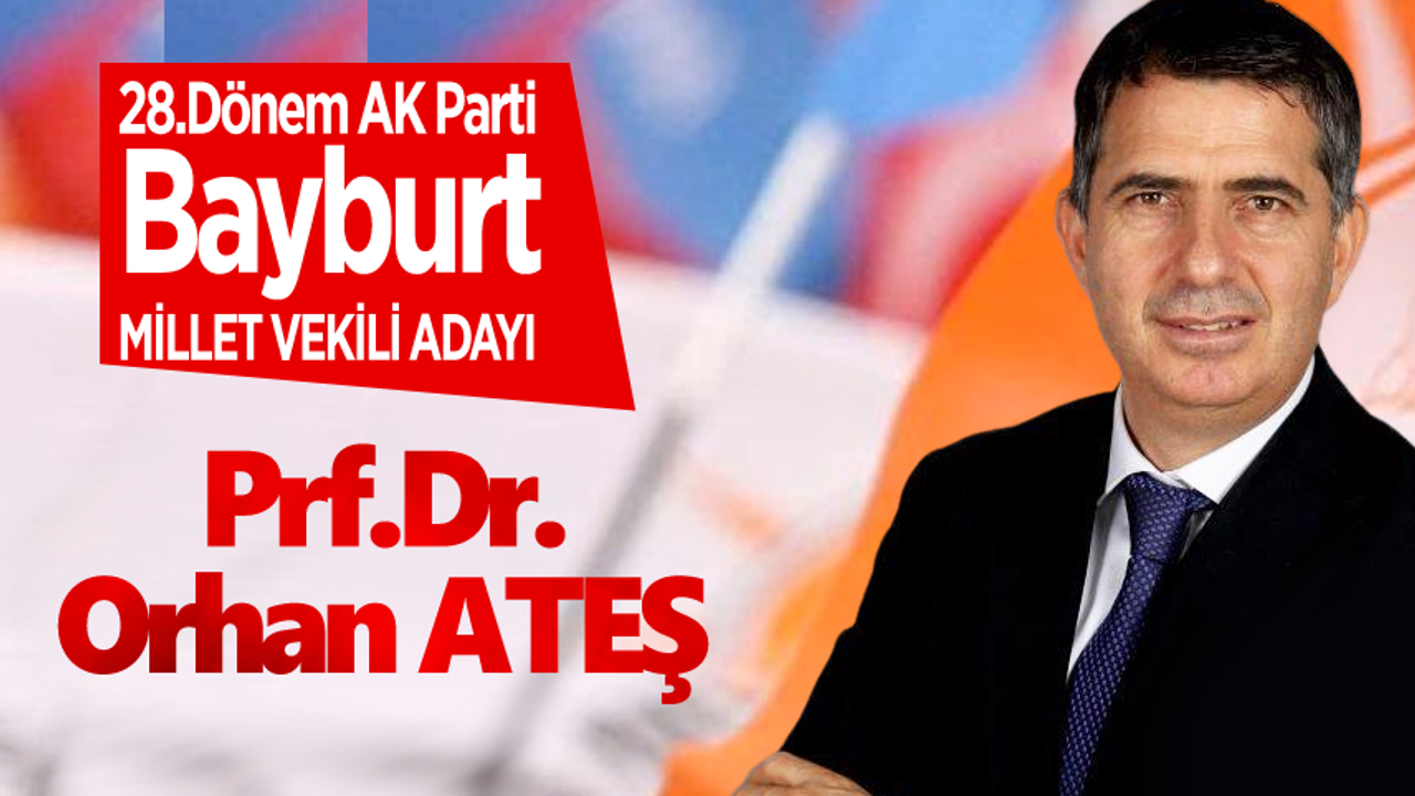 AK Parti Bayburt Milletvekili Adayı Orhan Ateş oldu