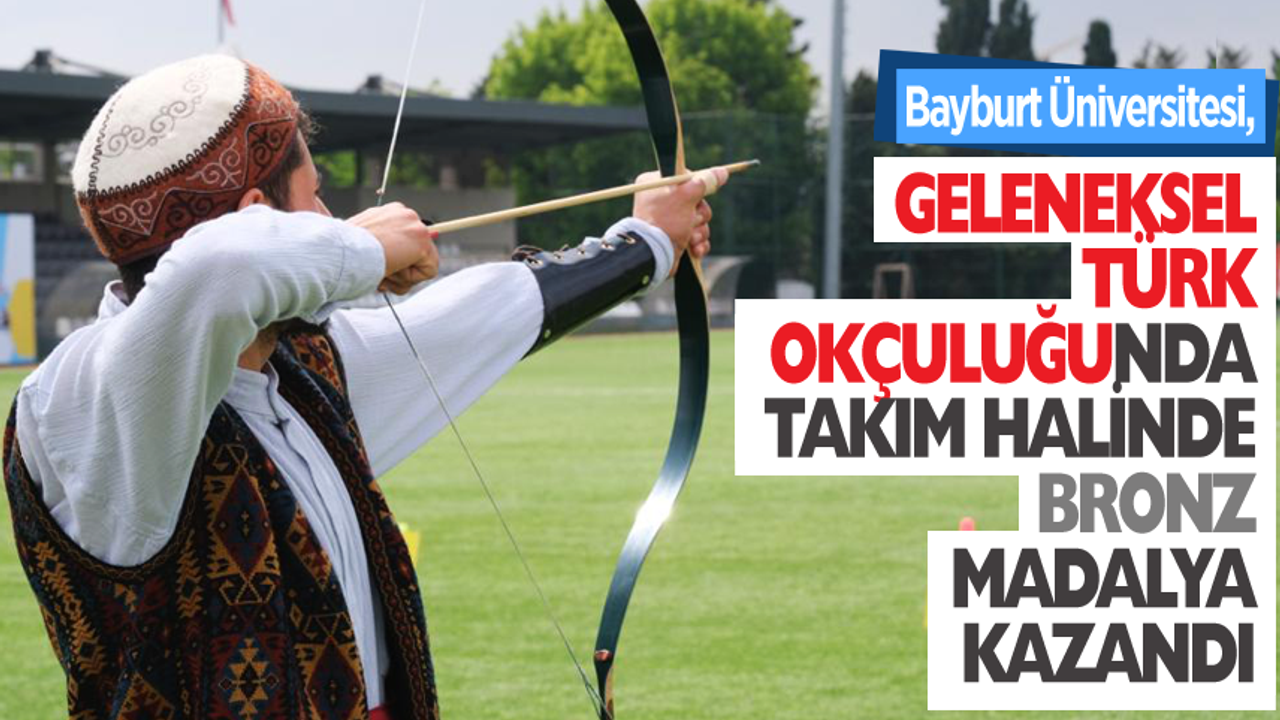 Bayburt Üniversitesi, Geleneksel Türk Okçuluğunda Takım Halinde Bronz Madalya Kazandı