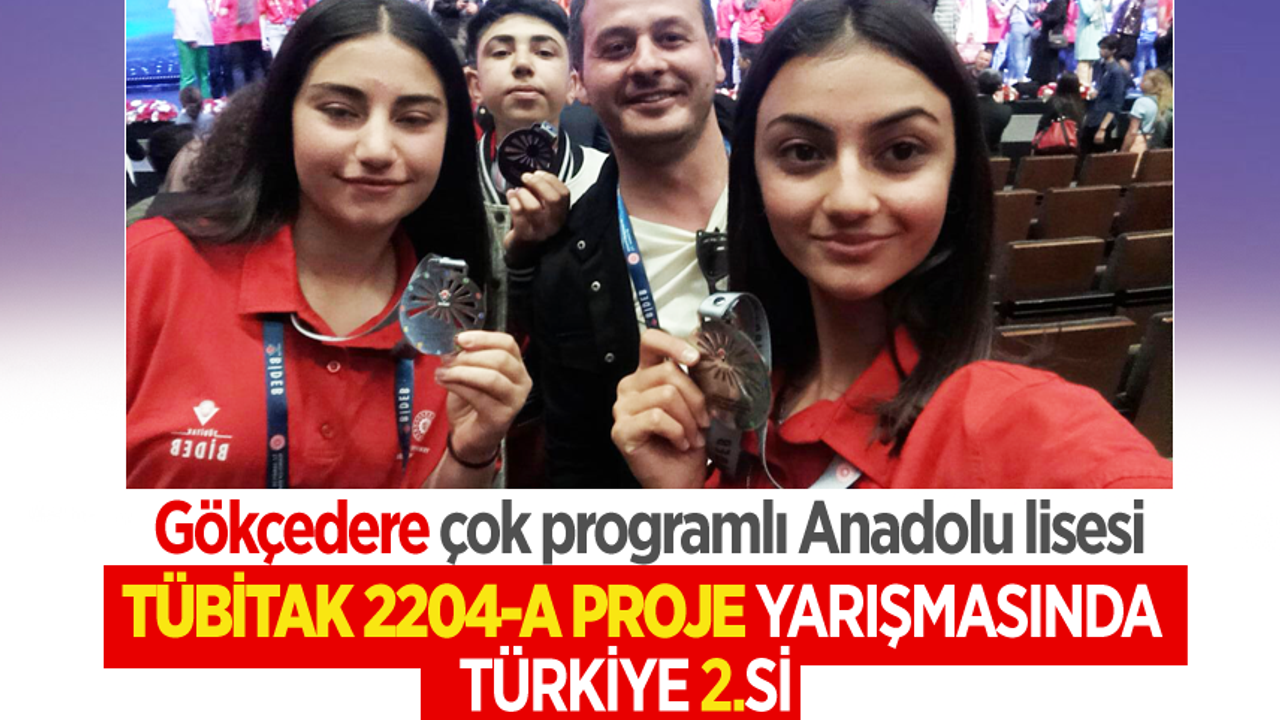 Gökçedere Anadolu lisesi TÜBİTAK 2204-A proje yarışmasında Türkiye 2.si oldu