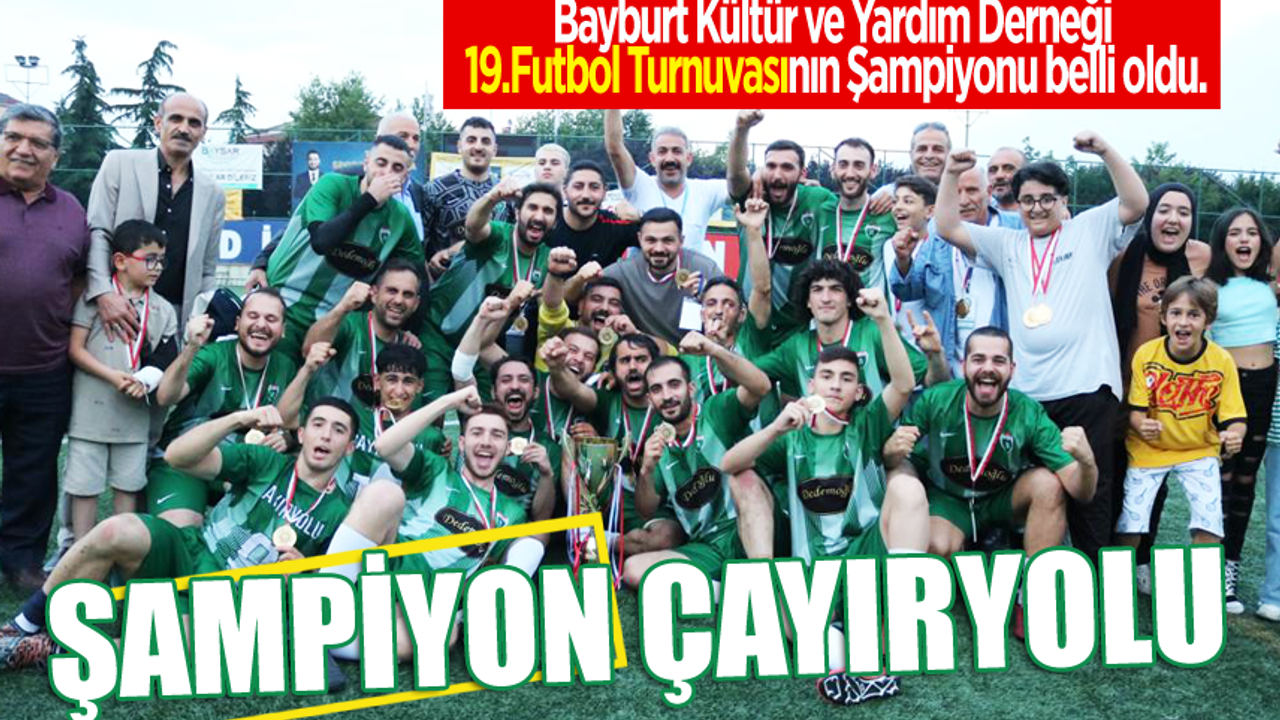 Bayburt Kültür ve Yardım Derneği 19.Futbol Turnuvasının Şampiyonu Çayıryoluspor
