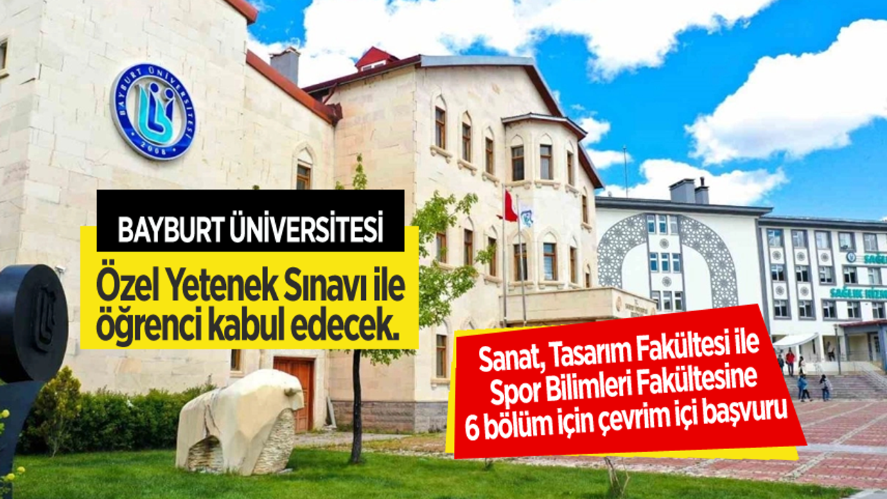 Bayburt Üniversitesi,Özel Yetenek Sınavı ile öğrenci kabul edecek.