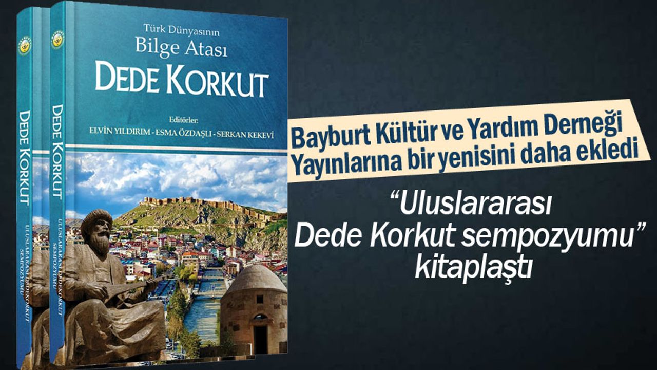 Bayburt Kültür ve Yardım Derneği'nden "Türk Dünyası’nın Bilge Atası Dede Korkut" Kitabı