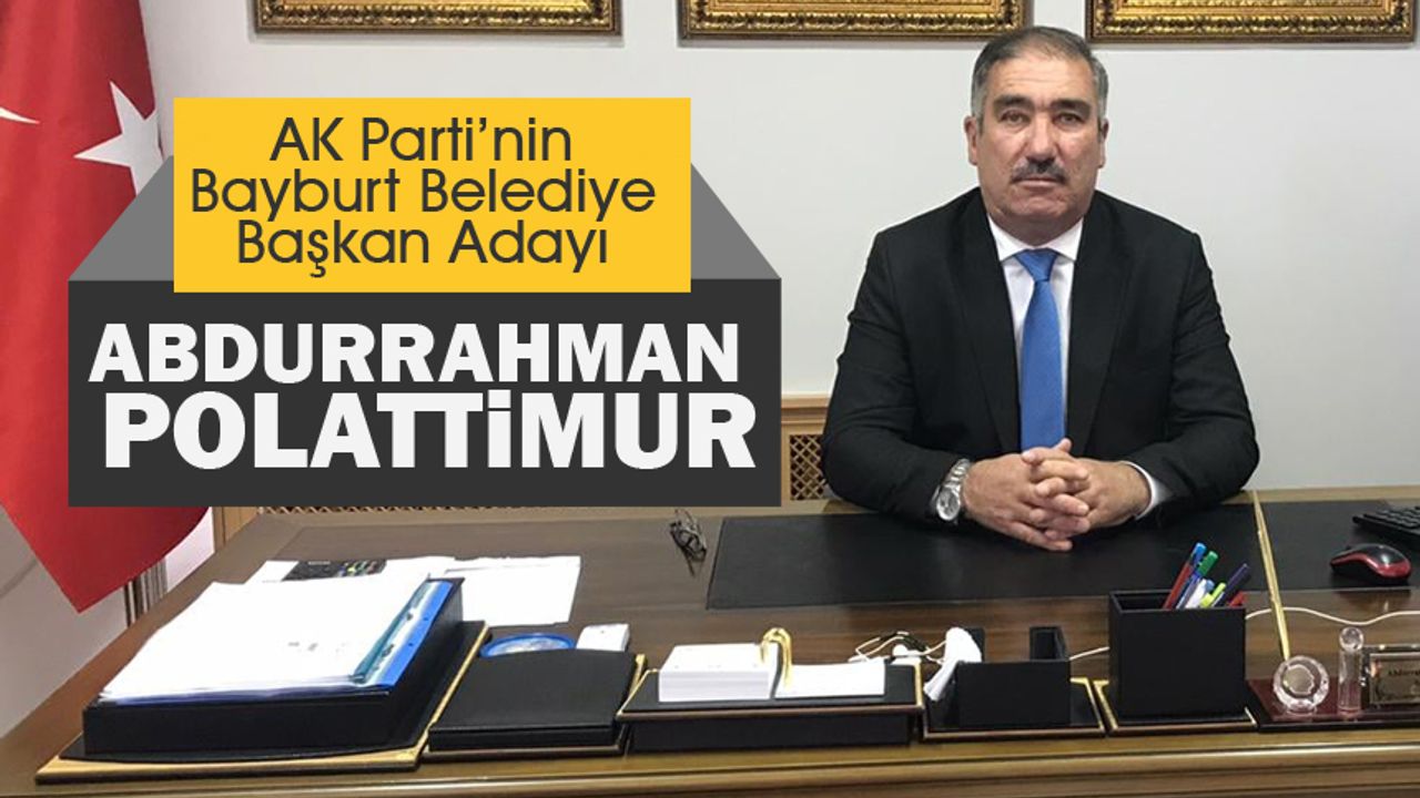AK Parti’ni  Bayburt Belediye Başkan Adayı Abdurrahman Polattimur