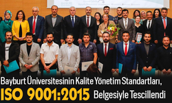Bayburt Üniversitesinin Kalite Yönetim Standartları, ISO 9001:2015 Belgesiyle Tescillendi