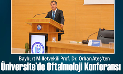 Bayburt Oftalmoloji Konferansları Üniversitemiz Ev Sahipliğinde Gerçekleşti