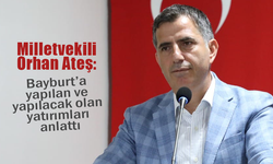 Milletvekili Ateş Bayburt'a yapılacak yatırımları anlattı