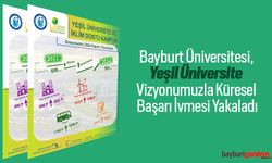 Bayburt Üniversitesi, Yeşil Üniversite Vizyonumuzla Küresel Başarı İvmesi Yakaladı