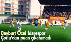 Bayburt Özel İdarespor Çorlu’dan puan çıkaramadı