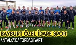 Bayburt Özel İdare spor, Antalya’da Topbaşı Yaptı