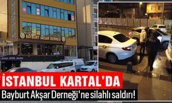 İstanbul Kartal’da Bayburt Akşar Derneği'ne silahlı saldırı!