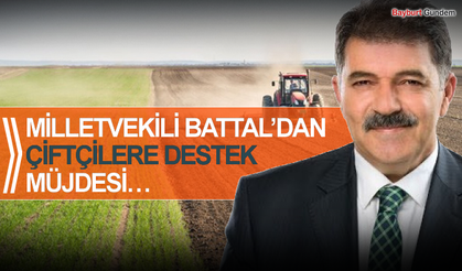 MİLLETVEKİLİ BATTAL’DAN ÇİFTÇİLERE DESTEK MÜJDESİ…