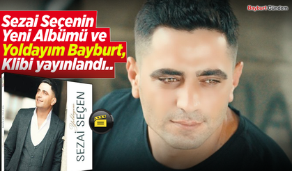 Sezai Seçenin  Yeni Albümü ve Yoldayım Bayburt, Klibi yayınlandı..