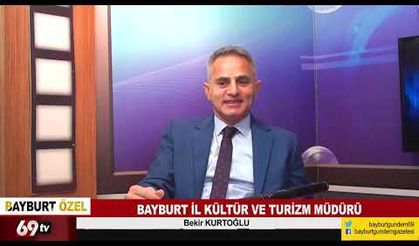 Bayburt İl Kültür ve Turizm Müdürü Bekir Kurtoğlu ile Röportaj