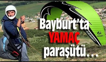 BAYBURT’TA YAMAÇ PARAŞÜTÜ…