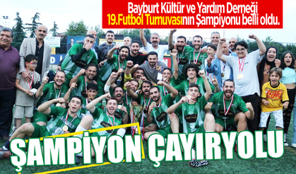 Bayburt Kültür ve Yardım Derneği 19.Futbol Turnuvasının Şampiyonu Çayıryoluspor