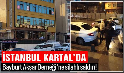 İstanbul Kartal’da Bayburt Akşar Derneği'ne silahlı saldırı!