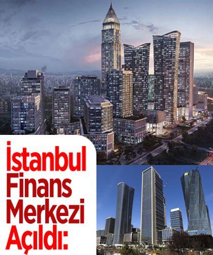 İstanbul Finans Merkezi açıldı