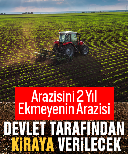 Arazisini 2 Yıl Ekmeyenin Arazisi Devlet tarafından Kiraya verilecek