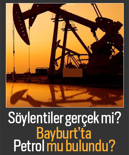 Söylentiler gerçek mi? Bayburt’ta petrol mu bulundu?