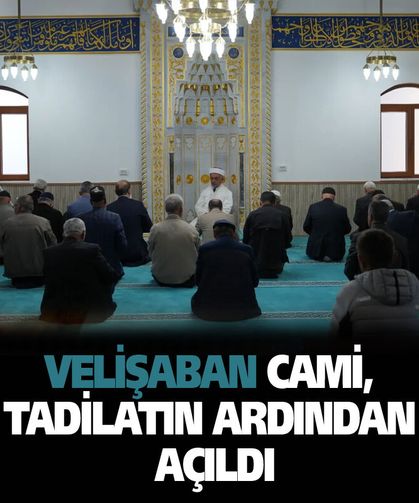 Velişaban Cami, tadilatın ardından açıldı
