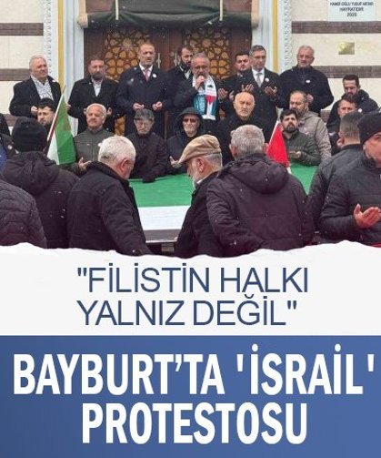 Bayburt’ta 'İsrail' protestosu: "Filistin halkı yalnız değil"
